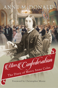 Miss Confederation (The Diary of Mercy Anne Coles) by Anne McDonald, Christopher Moore, 9781459739673