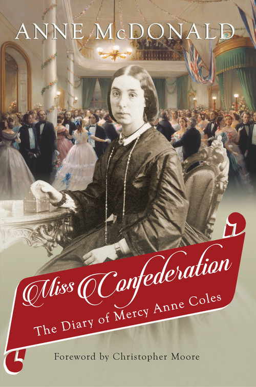 Miss Confederation (The Diary of Mercy Anne Coles) by Anne McDonald, Christopher Moore, 9781459739673