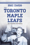 The Toronto Maple Leafs (The Complete Oral History) by Eric Zweig, 9781459736191