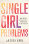 Single Girl Problems (Why Being Single Isn't a Problem to Be Solved) by Andrea Bain, 9781459739093