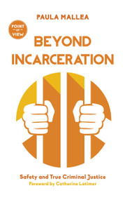 Beyond Incarceration (Safety and True Criminal Justice) by Paula Mallea, Catherine Latimer, 9781459738522