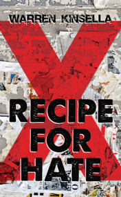 Recipe for Hate (The X Gang) by Warren Kinsella, 9781459739062