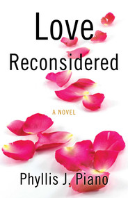 Love Reconsidered (A Novel) by Phyllis J. Piano, 9781943006205