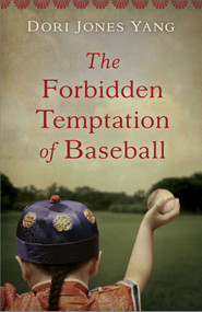 The Forbidden Temptation of Baseball by Dori Jones Yang, 9781943006328