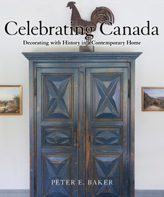 Celebrating Canada (Decorating with History in a Contemporary Home) by Peter E. Baker, John A. Fleming, 9781459740327