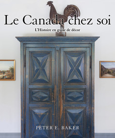 Le Canada chez soi (L'Histoire en guise de décor) (French Edition) by Peter E. Baker, Jacqueline Dionne, Jocelyne Benoit, John A. Fleming, 9781459740341