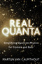 Real Quanta (Simplifying Quantum Physics for Einstein and Bohr) by Martijn van Calmthout, 9781459740495