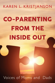 Co-Parenting from the Inside Out (Voices of Moms and Dads) by Karen L. Kristjanson, Edward Kruk, 9781459740570