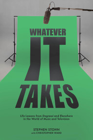 Whatever It Takes (Life Lessons from Degrassi and Elsewhere in the World of Music and Television) by Stephen Stohn, Christopher Ward, Martin Gero, 9781459739987