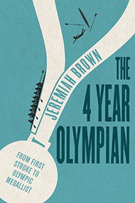 The 4 Year Olympian (From First Stroke to Olympic Medallist) by Jeremiah Brown, 9781459741317