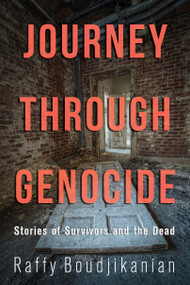 Journey through Genocide (Stories of Survivors and the Dead) by Raffy Boudjikanian, 9781459740754