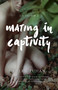 Mating in Captivity (A Memoir) by Helen Zuman, 9781631523373