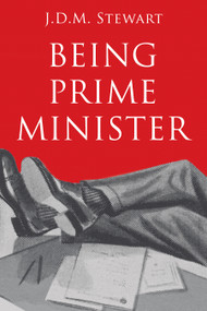 Being Prime Minister by J.D.M. Stewart, 9781459738485