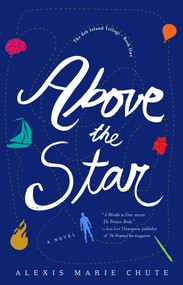 Above the Star (The 8th Island Trilogy, Book 1, A Novel) by Alexis Marie Chute, 9781943006564