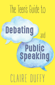 The Teen's Guide to Debating and Public Speaking by Claire Duffy, 9781459741782