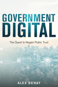 Government Digital (The Quest to Regain Public Trust) by Alex Benay, 9781459742062