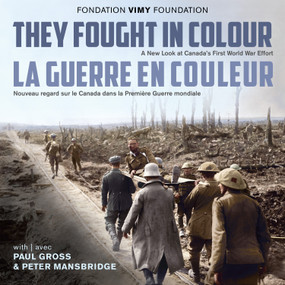 They Fought in Colour / La Guerre en couleur by The Vimy Foundation, Paul Gross, Peter Mansbridge, Daniel Poliquin, 9781459740785