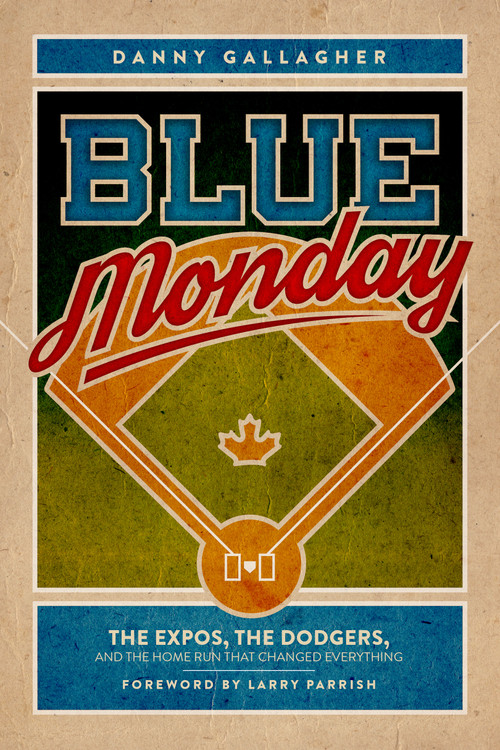 Blue Monday (The Expos, the Dodgers, and the Home Run That Changed Everything) by Danny Gallagher, Larry Parrish, 9781459741874