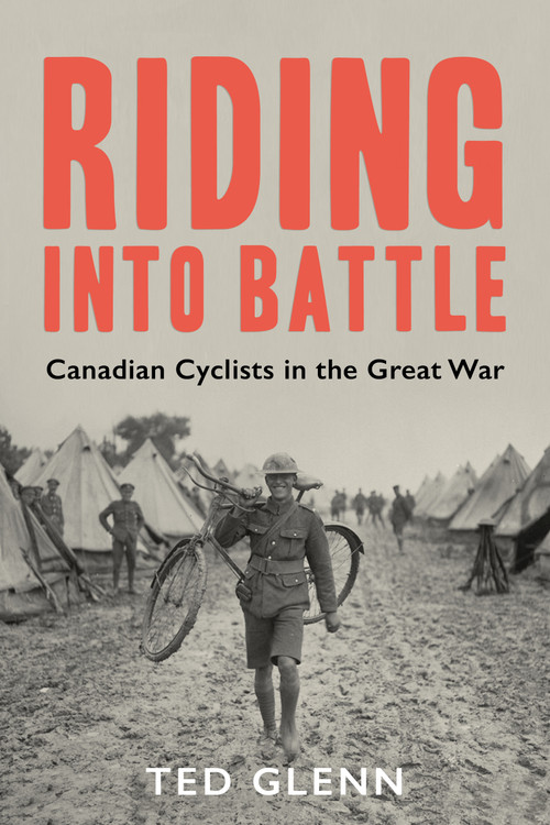 Riding into Battle (Canadian Cyclists in the Great War) by Ted Glenn, 9781459742611