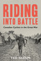Riding into Battle (Canadian Cyclists in the Great War) by Ted Glenn, 9781459742611