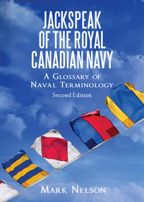 Jackspeak of the Royal Canadian Navy (A Glossary of Naval Terminology) by Mark Nelson, 9781459742796