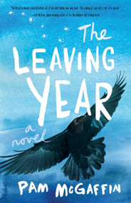The Leaving Year (A Novel) by Pam McGaffin, 9781943006816