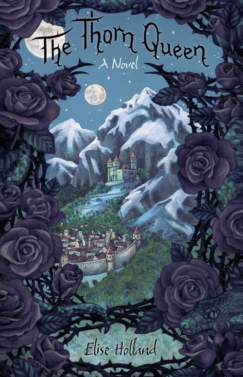 The Thorn Queen (A Novel) by Elise Holland, 9781943006793