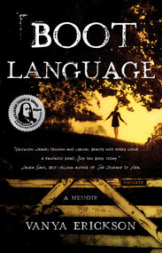 Boot Language (A Memoir) by Vanya Erickson, 9781631524653