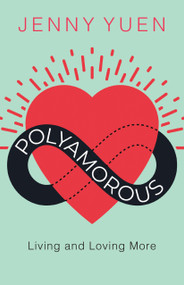 Polyamorous (Living and Loving More) by Jenny Yuen, 9781459740402