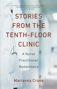  Stories from the Tenth-Floor Clinic (A Nurse Practitioner Remembers) by Marianna Crane, 9781631524455