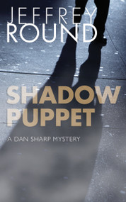 Shadow Puppet (A Dan Sharp Mystery) by Jeffrey Round, 9781459740600