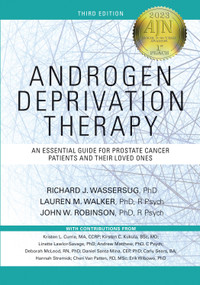 Androgen Deprivation Therapy (An Essential Guide for Prostate Cancer Patients and Their Loved Ones) by Richard J. Wassersug, Lauren Walker, John Robinson, 9780826184023
