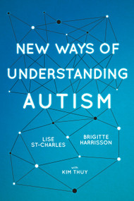 New Ways of Understanding Autism by Brigitte Harrisson, Lise St-Charles, Kim Thúy, 9781459743601