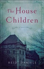 The House Children (A Novel) by Heidi Daniele, 9781943006946