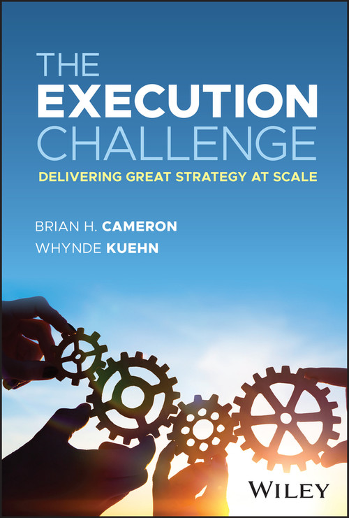The Execution Challenge (Delivering Great Strategy at Scale) by Brian H. Cameron, Whynde Kuehn, 9781394210435