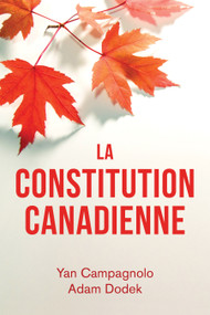 La Constitution canadienne (French Edition) by Yan Campagnolo, Adam Dodek, 9781459744424