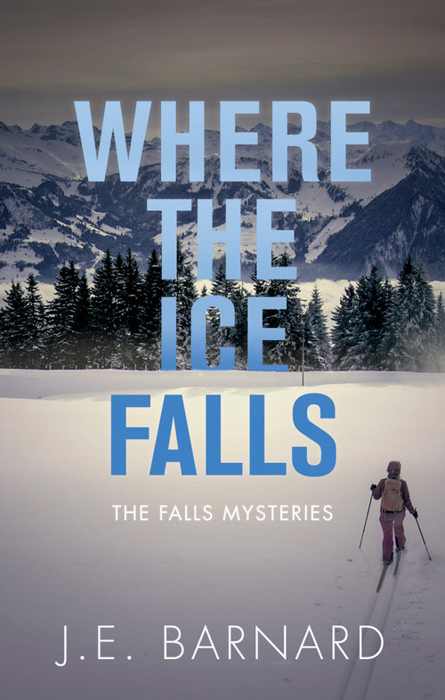Where the Ice Falls (The Falls Mysteries) by J.E. Barnard, 9781459741447