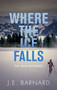 Where the Ice Falls (The Falls Mysteries) by J.E. Barnard, 9781459741447