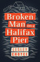 Broken Man on a Halifax Pier by Lesley Choyce, 9781459745247