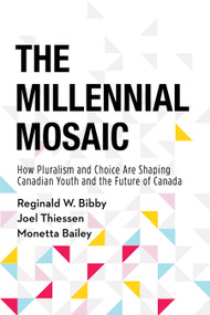 The Millennial Mosaic (How Pluralism and Choice Are Shaping Canadian Youth and the Future of Canada) by Reginald W. Bibby, Joel Thiessen, Monetta Bailey, 9781459745605