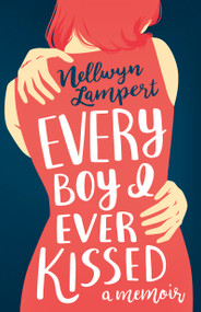 Every Boy I Ever Kissed by Nellwyn Lampert, 9781459745636