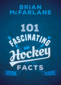101 Fascinating Hockey Facts by Brian McFarlane, 9781459745667