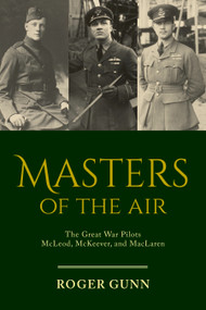 Masters of the Air (The Great War Pilots McLeod, McKeever, and MacLaren) by Roger Gunn, 9781459745483