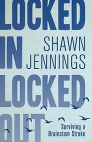 Locked In Locked Out (Surviving a Brainstem Stroke) by Shawn Jennings, 9781459745995