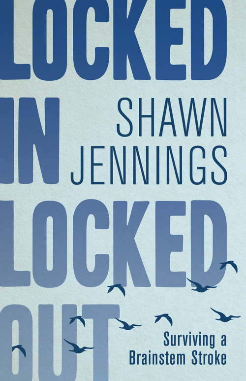 Locked In Locked Out (Surviving a Brainstem Stroke) by Shawn Jennings, 9781459745995
