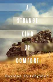 A Strange Kind of Comfort by Gaylene Dutchyshen, 9781459745452