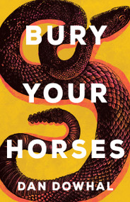 Bury Your Horses by Dan Dowhal, 9781459745391