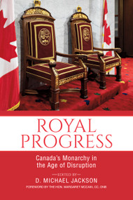 Royal Progress (Canada's Monarchy in the Age of Disruption) by D. Michael Jackson, Margaret McCain, 9781459745735