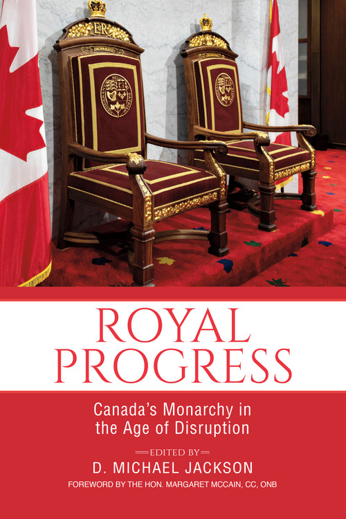 Royal Progress (Canada's Monarchy in the Age of Disruption) by D. Michael Jackson, Margaret McCain, 9781459745735