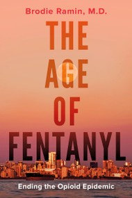 The Age of Fentanyl (Ending the Opioid Epidemic) by Brodie Ramin, 9781459746701